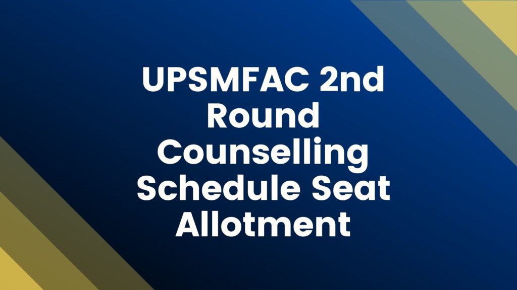 UPSMFAC 2nd Round Counselling Schedule