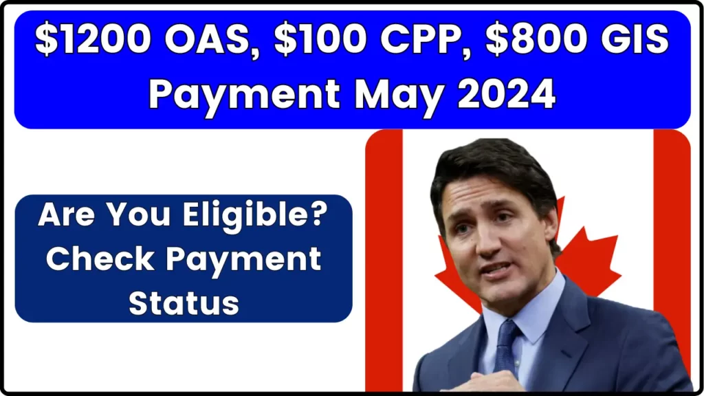 $1200 OAS, $100 CPP, $800 GIS Payment May 2024: Are You Eligible? Check Payment Status