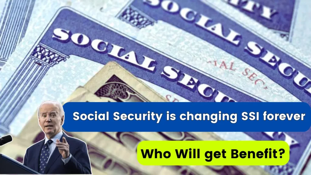 Social Security is Changing SSI Forever: Who Will Get Benefit?