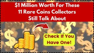 $1 Million Worth For These 11 Rare Coins Collectors Still Talk About