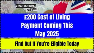 £200 Cost of Living Payment Coming This May 2025