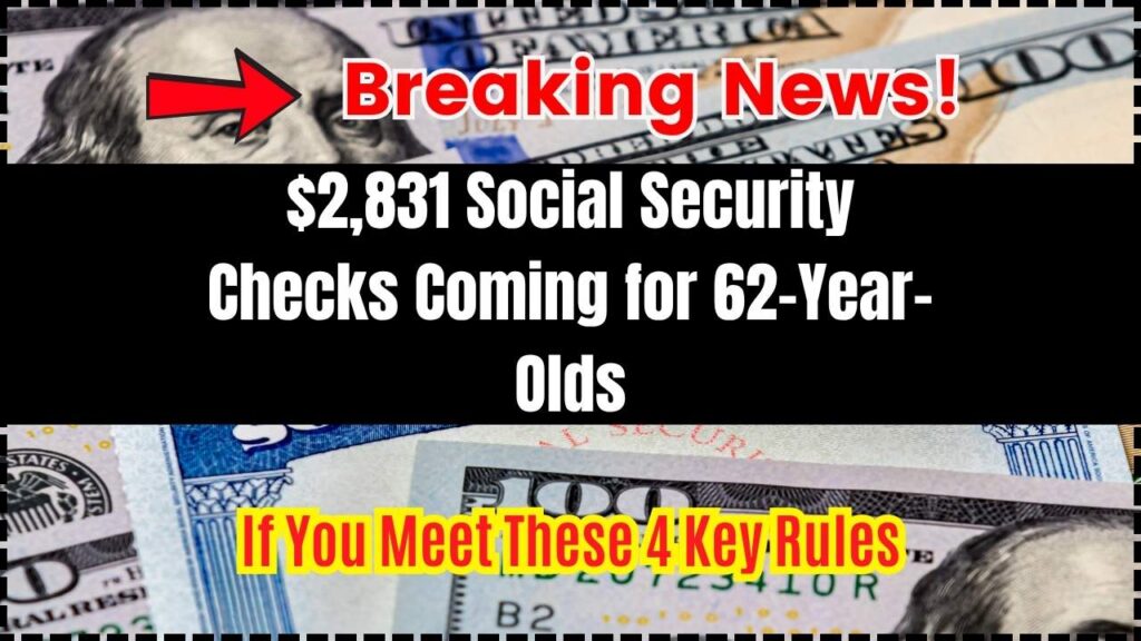 $2,831 Social Security Checks Coming for 62-Year-Olds; If You Meet These 4 Key Rules 1 $2,831 Social Security Checks Coming for 62-Year-Olds