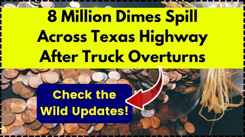 8 Million Dimes Spill Across Texas Highway After Truck Overturns: Check the Wild Updates! 1 8 Million Dimes Spill Across Texas Highway After Truck Overturns