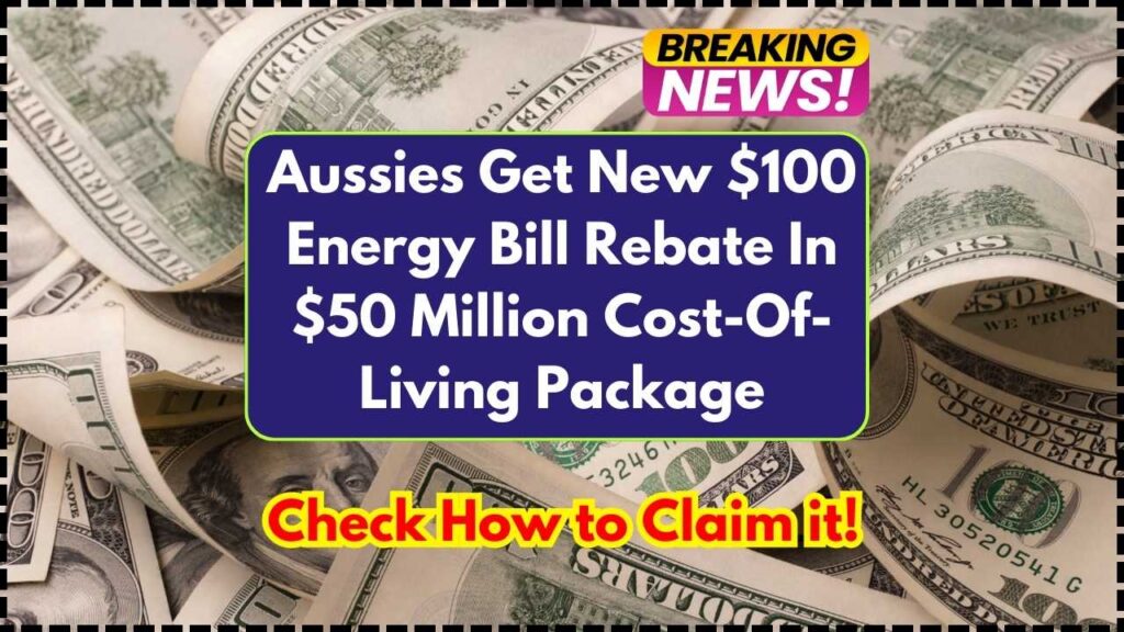 Aussies Get New $100 Energy Bill Rebate In $50 Million Cost-Of-Living Package: Check How to Claim it! 1 Aussies Get New $100 Energy Bill Rebate In $50 Million Cost-Of-Living Package