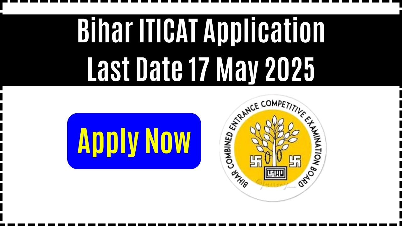 Bihar ITICAT Application Last Date 17 May 2025