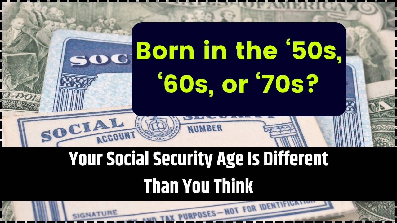 Your Social Security Age Is Different Than You Think