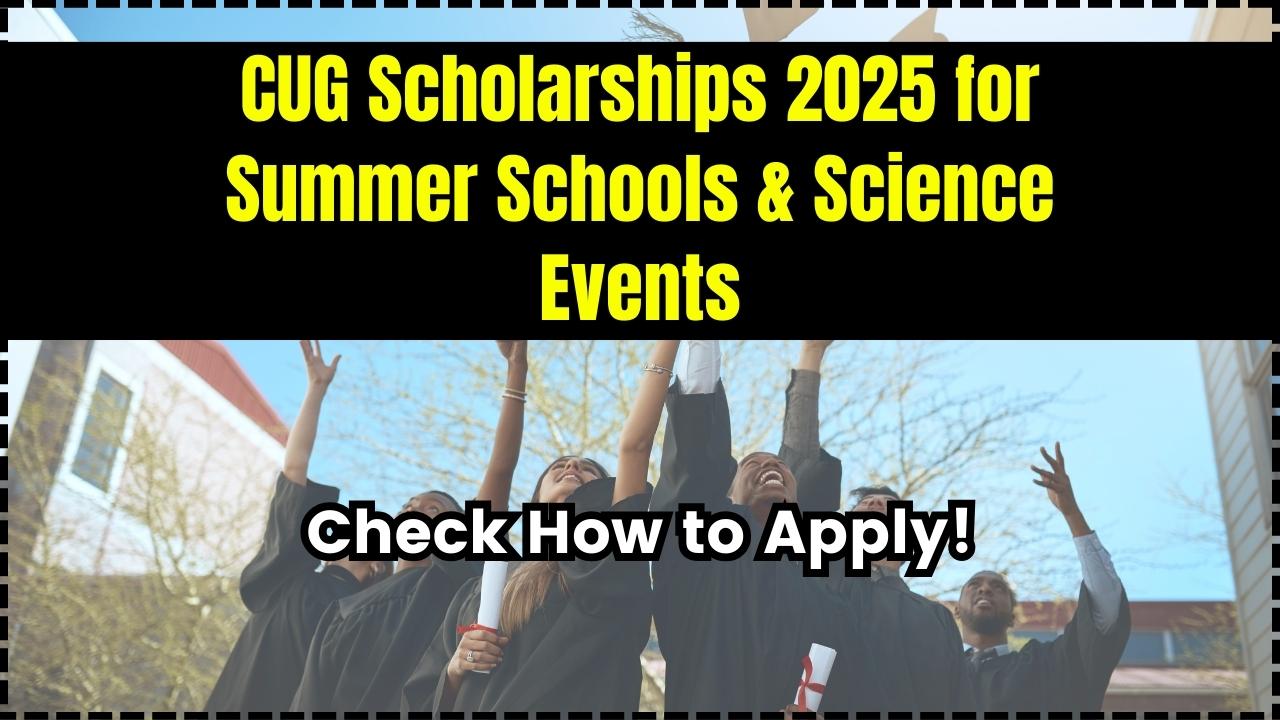 CUG Scholarships 2025 for Summer Schools & Science Events