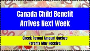 Canada Child Benefit Arrives Next Week