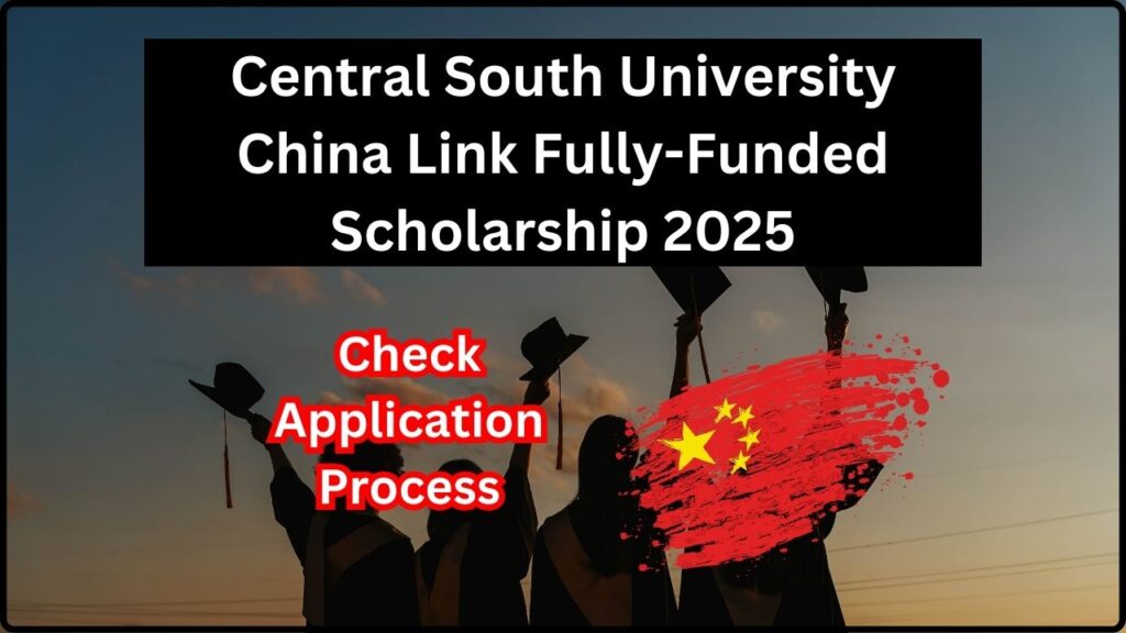 Central South University China Link Fully-Funded Scholarship 2025: Check Application Process and Deadlines! 1 Central South University China Link Fully-Funded Scholarship 2025