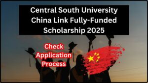 Central South University China Link Fully-Funded Scholarship 2025
