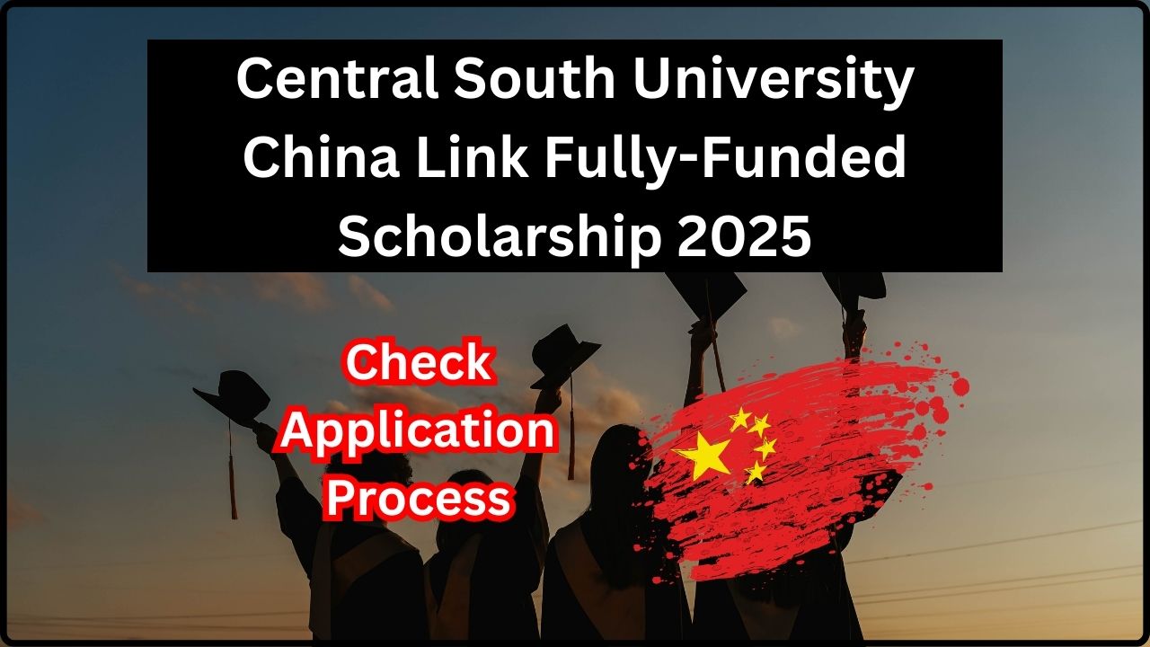 Central South University China Link Fully-Funded Scholarship 2025