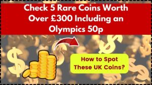 Check 5 Rare Coins Worth Over £300 Including an Olympics 50p