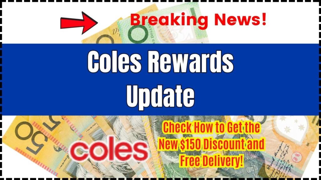 Coles Rewards Update: Check How to Get the New $150 Discount and Free Delivery! 1 Coles Rewards Update
