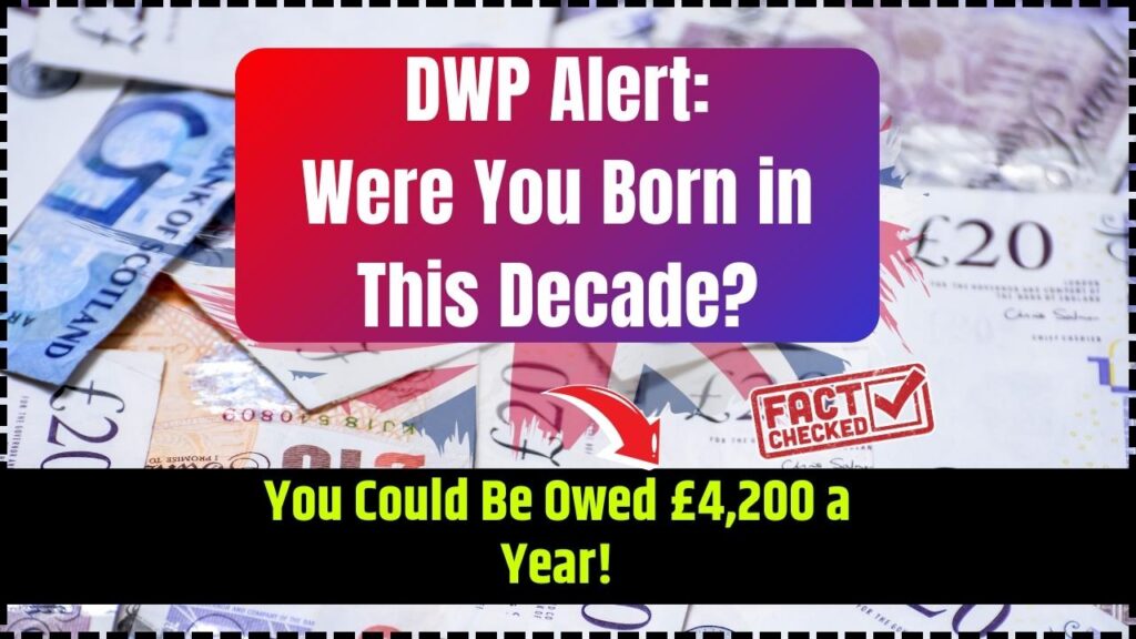 DWP Alert: Were You Born in This Decade? You Could Be Owed £4,200 a Year! 1 DWP Alert Were You Born in This Decade