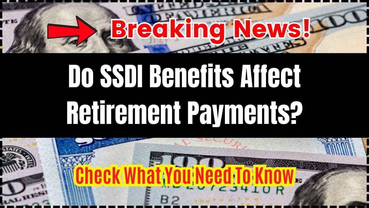 Do SSDI Benefits Affect Retirement Payments