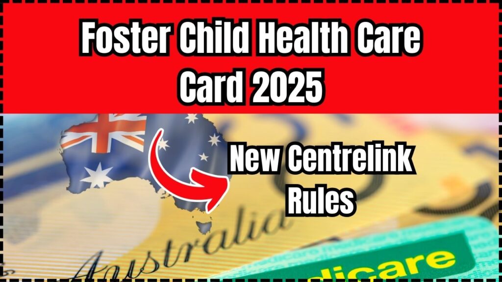 Foster Child Health Care Card 2025: New Centrelink Rules, How to Claim & When You’ll Get Paid 1 Foster Child Health Care Card 2025