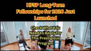 HFSP Long-Term Fellowships for 2026 Just Launched
