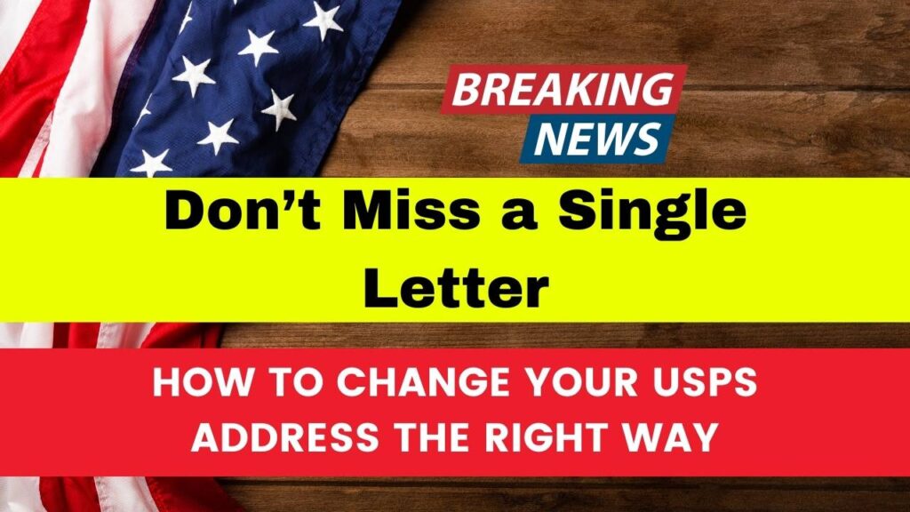 Don’t Miss a Single Letter – How to Change Your USPS Address the Right Way 1 How to Change Your USPS Address the Right Way