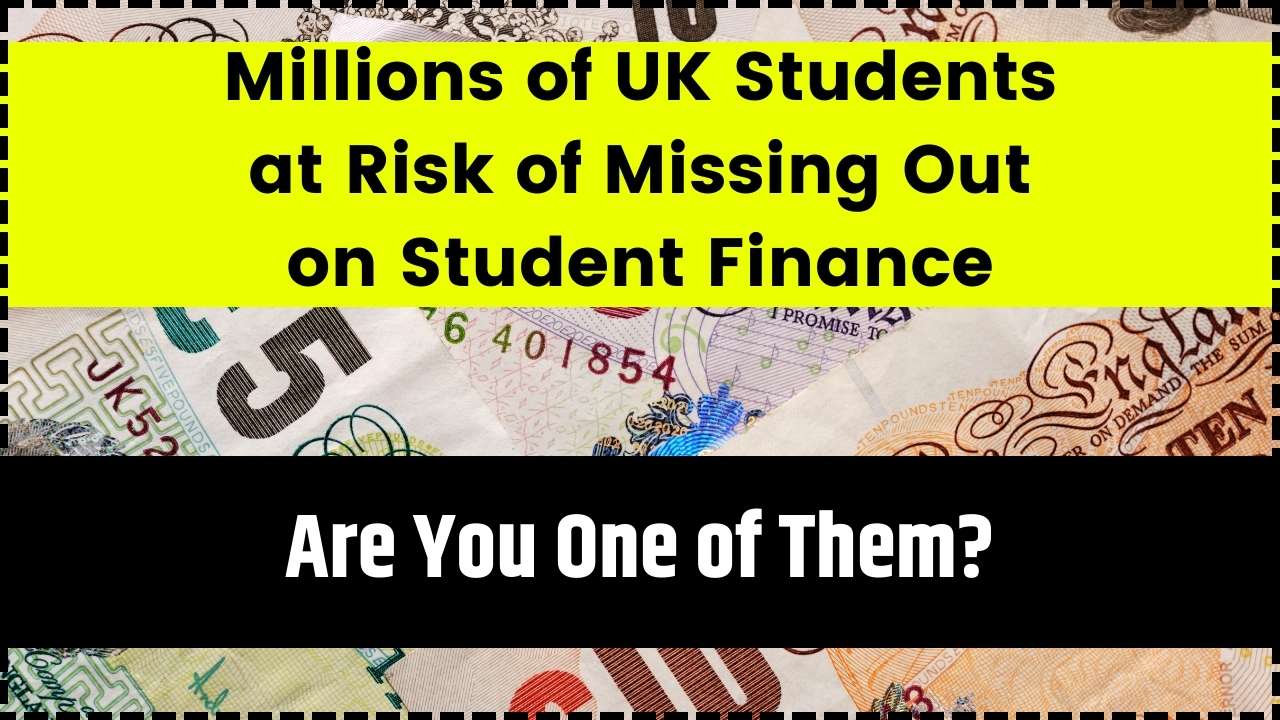 Millions of UK Students at Risk of Missing Out on Student Finance
