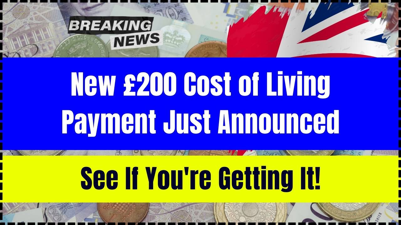 New £200 Cost of Living Payment Just Announced