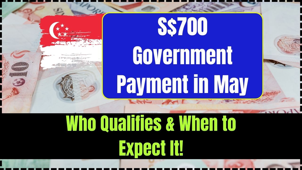 S$700 Government Payment in May 2025