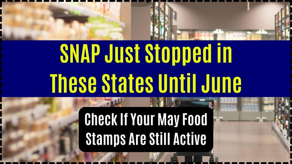 SNAP Just Stopped in These States Until June – Check If Your May Food Stamps Are Still Active 1 SNAP Just Stopped in These States Until June