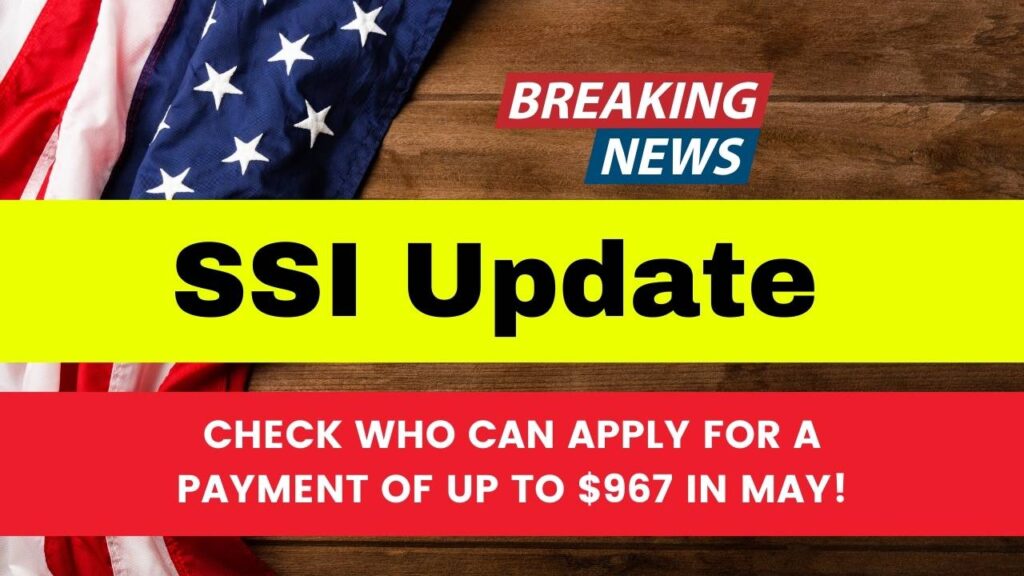 SSI Update: Check Who Can Apply for a Payment of Up to $967 in May! 1 SSI Update