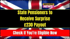 State Pensioners to Receive Surprise £230 Payout
