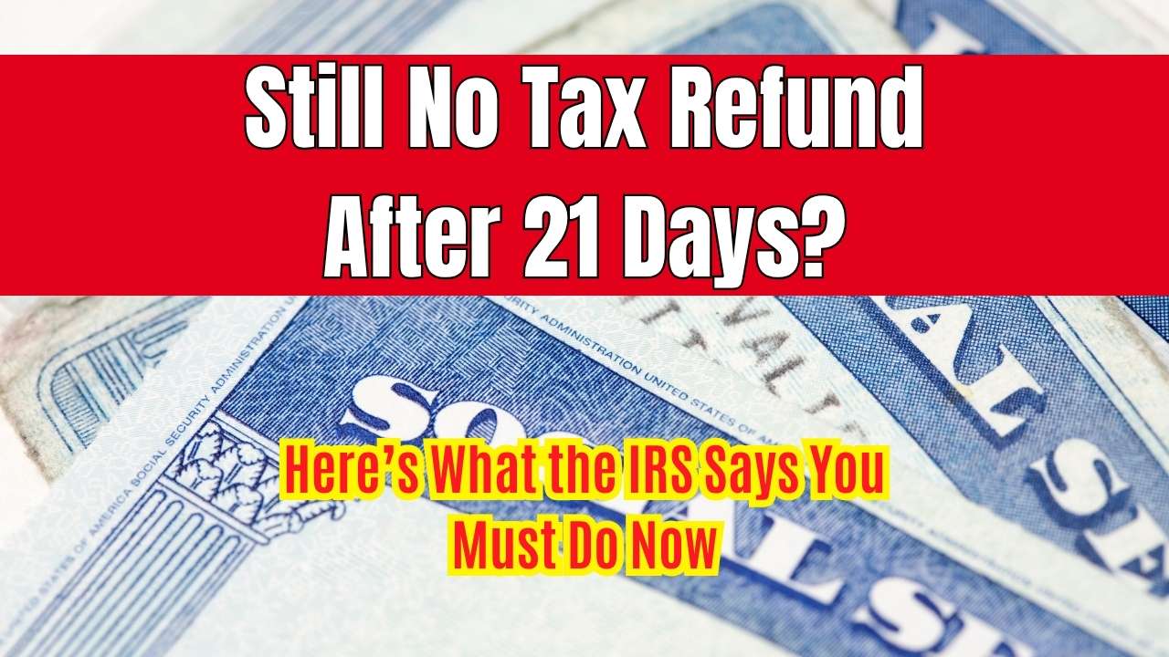 Still No Tax Refund After 21 Days