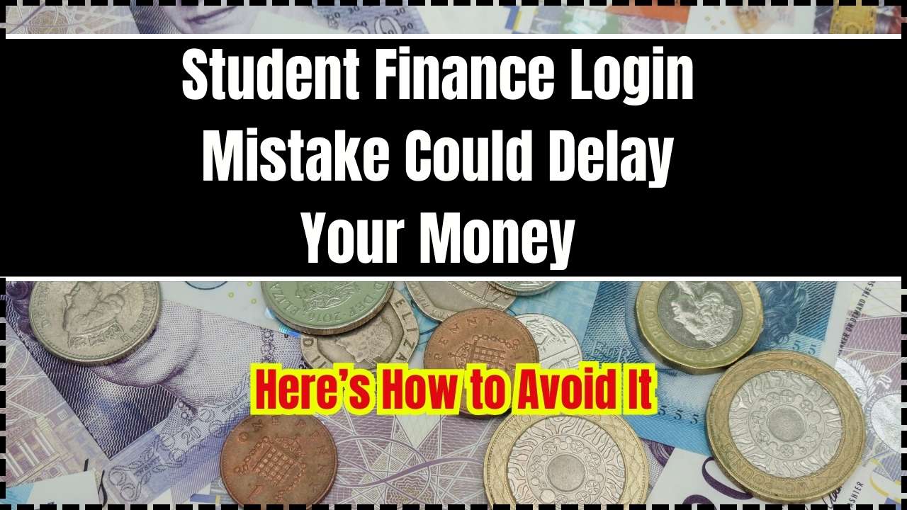 Student Finance Login Mistake Could Delay Your Money