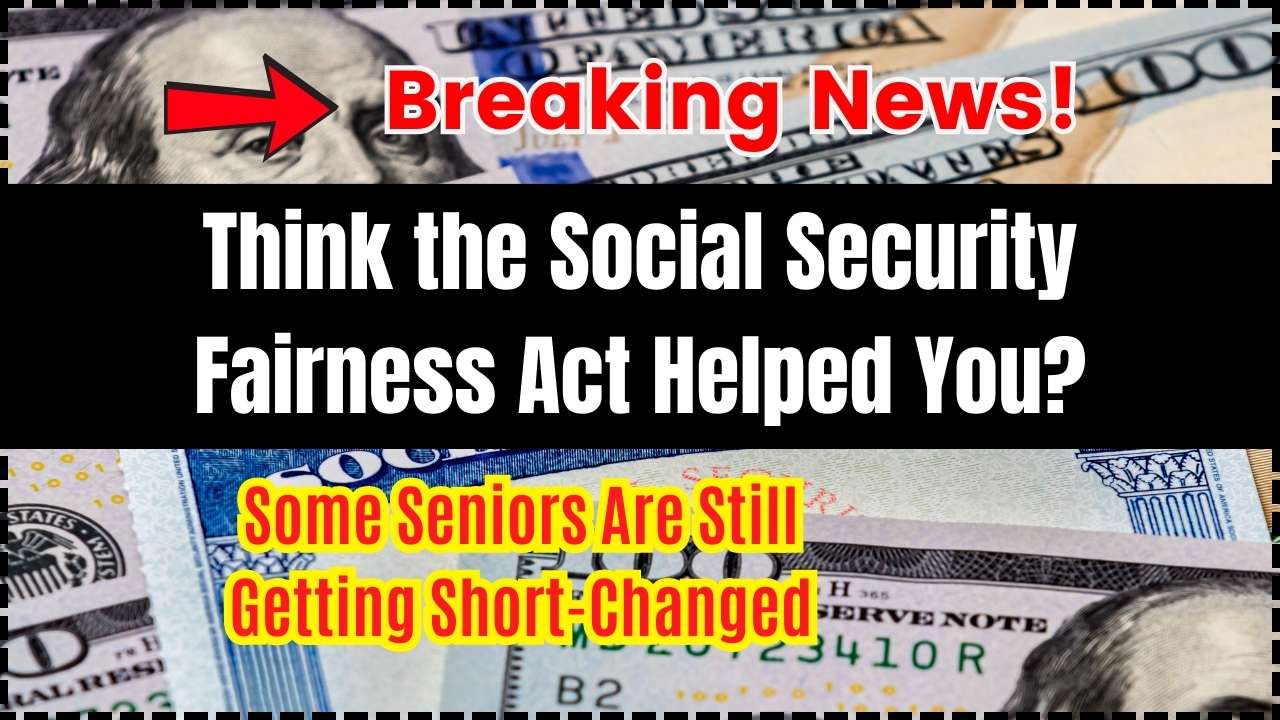 Think the Social Security Fairness Act Helped You