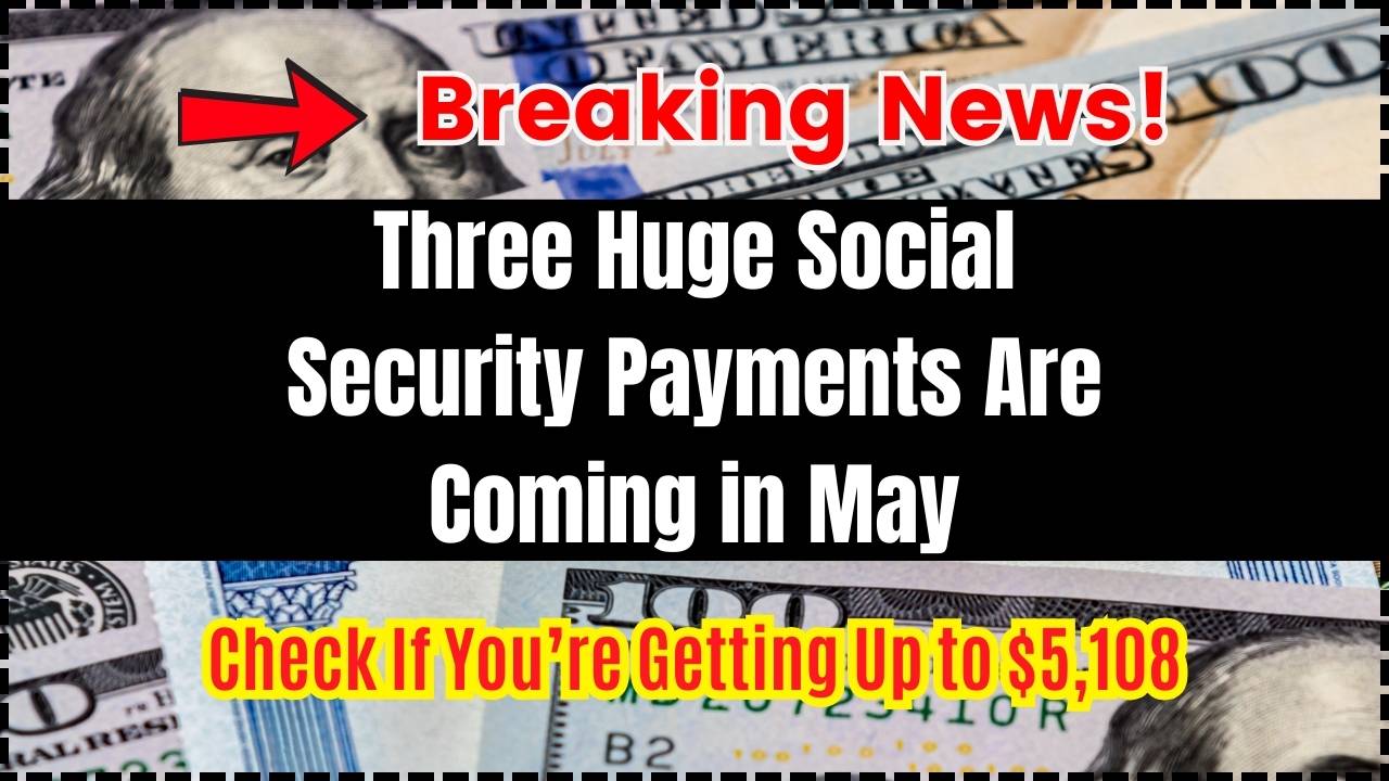 Three Huge Social Security Payments Are Coming in May