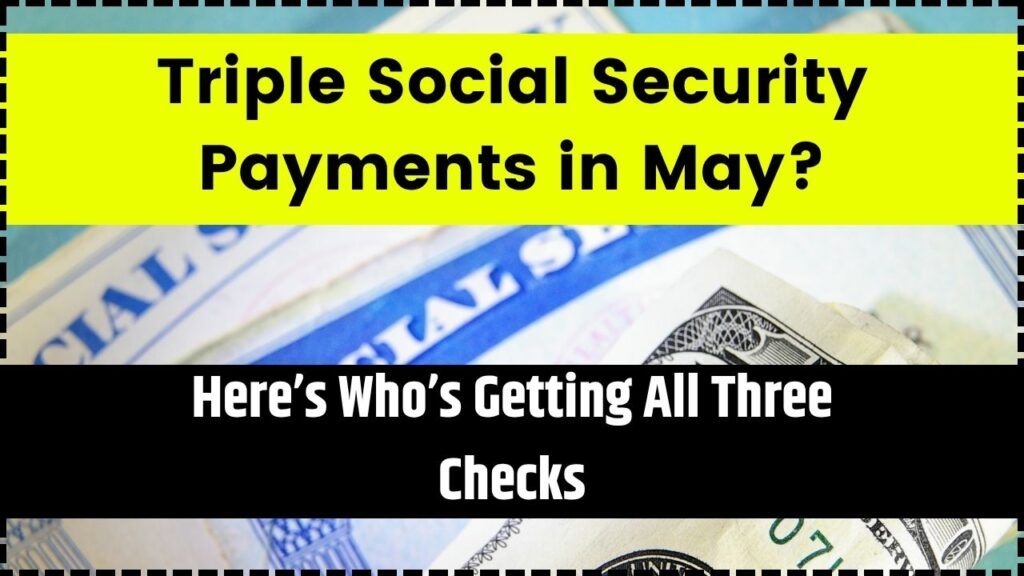 Triple Social Security Payments in May? Here’s Who’s Getting All Three Checks 1 Triple Social Security Payments in May