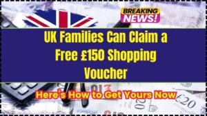UK Families Can Claim a Free £150 Shopping Voucher