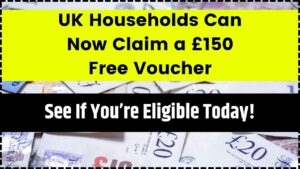UK Households Can Now Claim a £150 Free Voucher