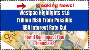 Westpac Highlights $1.6 Trillion Risk From Possible RBA Interest Rate Cut