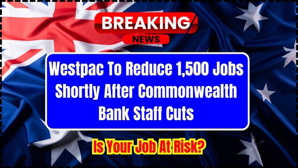 Westpac To Reduce 1,500 Jobs Shortly After Commonwealth Bank Staff Cuts: Is Your Job At Risk? 1 Westpac To Reduce 1,500 Jobs Shortly After Commonwealth Bank Staff Cuts