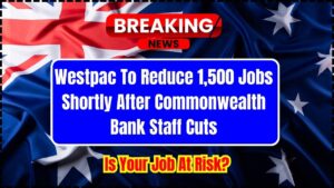 Westpac To Reduce 1,500 Jobs Shortly After Commonwealth Bank Staff Cuts