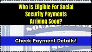 Who Is Eligible For Social Security Payments Arriving Soon
