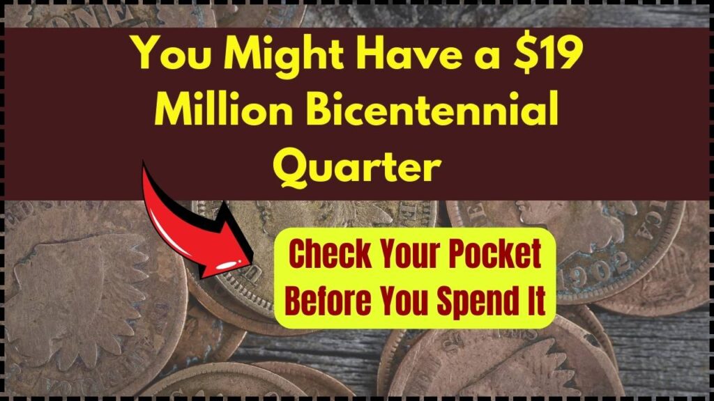 You Might Have a $19 Million Bicentennial Quarter – Check Your Pocket Before You Spend It 1 You Might Have a $19 Million Bicentennial Quarter